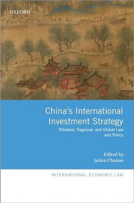 China's International Investment Strategy: Bilateral, Regional, And Global Law And Policy-..