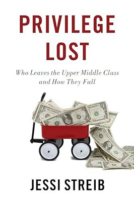 Privilege Lost: Who Leaves The Upper Middle Class And How They Fall-..