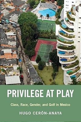 Privilege At Play: Class, Race, Gender, And Golf In Mexico-..