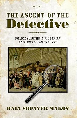 The Ascent Of The Detective: Police Sleuths In Victorian And Edwardian England-..
