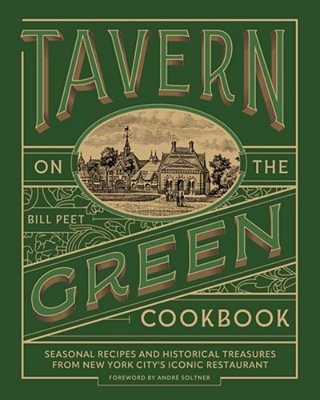 Tavern On The Green Cookbook: Seasonal Recipes And Historical Treasures From New York City's Iconic Restaurant-..