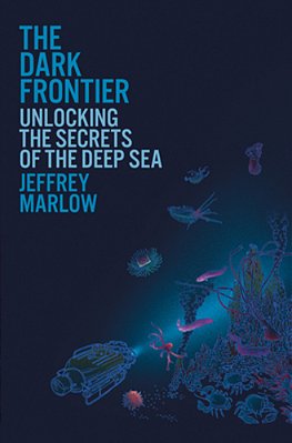 The Dark Frontier: Unlocking The Secrets Of The Deep Sea-..
