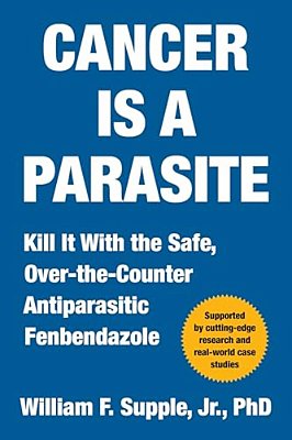 Cancer Is A Parasite: Kill It With The Safe, Over-The-counter Antiparasitic Fenbendazole-..