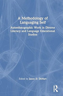 A Methodology Of Languaging Self: Autoethnographic Work In Diverse Literacy And Language Educational Studies-..