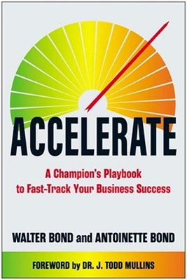 Accelerate: A Champion's Playbook To Fast-Track Your Business Success-..