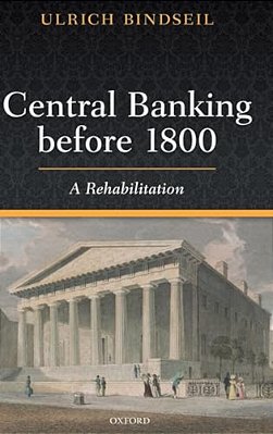 Central Banking Before 1800: A Rehabilitation-..