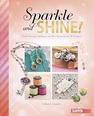 Sparkle And Shine!: Trendy Earrings, Necklaces, And Hair Accessories For All Occasions-..