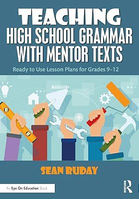 Teaching High School Grammar With Mentor Texts: Ready To Use Lesson Plans For Grades 9-12-..