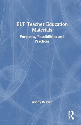ELT Teacher Education Materials: Purposes, Possibilities And Practices-..