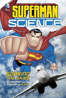 Soaring The Skies: Superman And The Science Of Flight-..