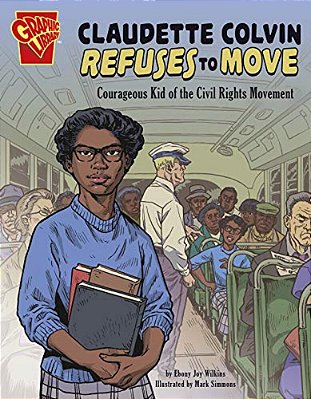 Claudette Colvin Refuses To Move: Courageous Kid Of The Civil Rights Movement-..