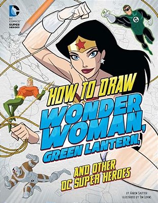 How To Draw Wonder Woman, Green Lantern, And Other DC Super Heroes-..
