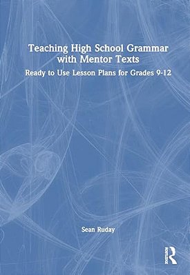 Teaching High School Grammar With Mentor Texts: Ready To Use Lesson Plans For Grades 9-12-..