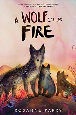 A Wolf Called Fire: A Voice Of The Wilderness Novel-..