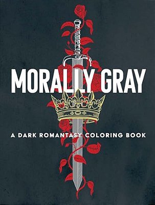 Morally Gray: A Dark Romantasy Coloring Book-..