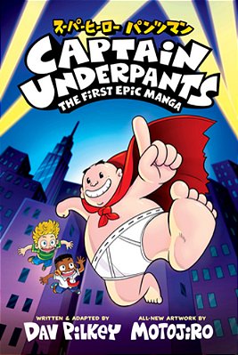 Captain Underpants: The First Epic Manga (From The Creator Of Dog Man)-..