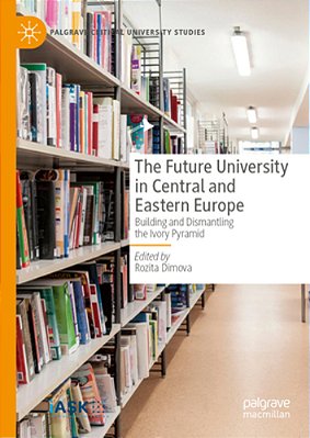 The Future University In Central And Eastern Europe: Building And Dismantling The Ivory Pyramid-..