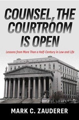 Counsel, The Courtroom Is Open: Lessons From More Than A Half-Century In Law And Life-..