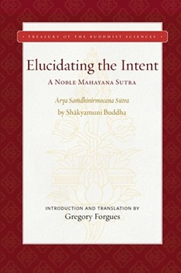 Elucidating The Intent: A Noble Mahayana Sutra-..