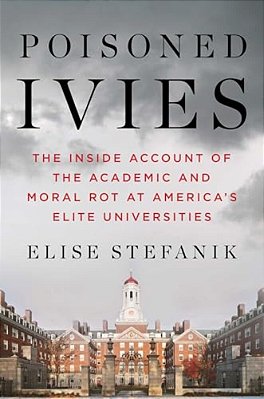 Poisoned Ivies: The Inside Account Of The Academic And Moral Rot At America's Elite Universities-..