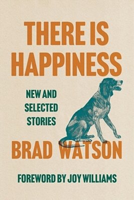 There Is Happiness: New And Selected Stories-..
