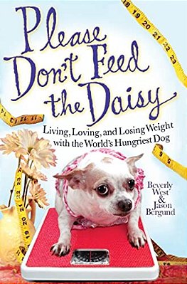 Please Don't Feed The Daisy: Living, Loving, And Losing Weight With The World's Hungriest Dog-..