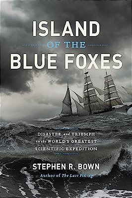 Island Of The Blue Foxes: Disaster And Triumph On The World's Greatest Scientific Expedition-..
