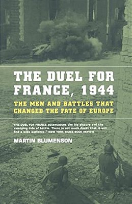 The Duel For France, 1944: The Men And Battles That Changed The Fate Of Europe-..