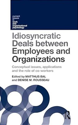 Idiosyncratic Deals Between Employees And Organizations: Conceptual Issues, Applications, And The Role Of Coworkers-..