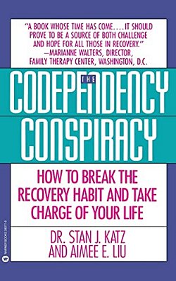 Codependency Conspiracy: How To Break The Recovery Habit And Take Charge Ofyour Life-..