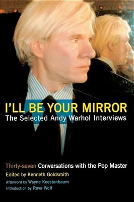 I'Ll Be Your Mirror: The Selected Andy Warhol Interviews-..