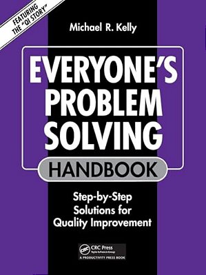 Everyone's Problem Solving Handbook: Step-By-step Solutions For Quality Improvement-..