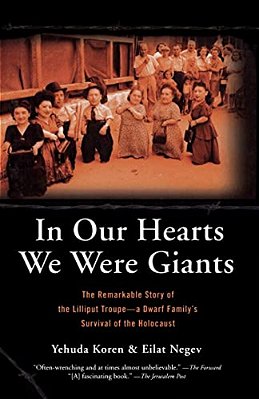 In Our Hearts We Were Giants: The Remarkable Story Of The Lilliput Troupe-a Dwarf Family's Survival Of The Holocaust-..