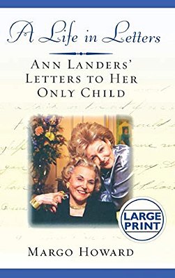 A Life In Letters: Ann Landers' Letters To Her Only Child-..