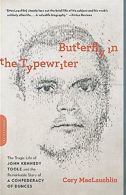 Butterfly In The Typewriter: The Tragic Life Of John Kennedy Toole And The Remarkable Story Of A Confederacy Of Dunces-..