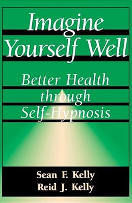 Imagine Yourself Well: Better Health Through Self-Hypnosis-..
