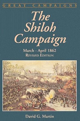 The Shiloh Campaign: March-April 1862-..