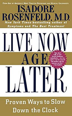 Live Now Age Later: Proven Ways To Slow Down The Clock-..
