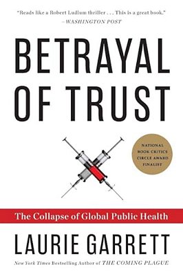 Betrayal Of Trust: The Collapse Of Global Public Health-..