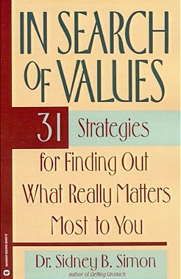 In Search Of Values: 31 Strategies For Finding Out What Really Matters Most To You-..