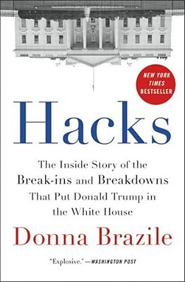 Hacks: The Inside Story Of The Break-Ins And Breakdowns That Put Donald Trump In The White House-..