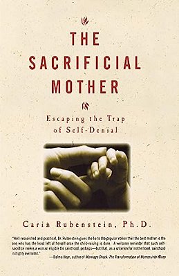 The Sacrificial Mother; Escaping The Trap Of Self-Denial-..