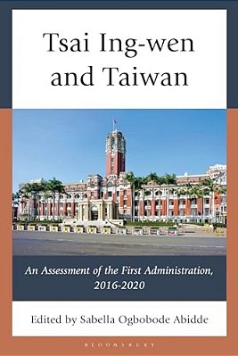 Tsai Ing-Wen And Taiwan: An Assessment Of The First Administration, 2016-2020-..