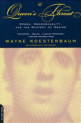 The Queen's Throat: Opera, Homosexuality, And The Mystery Of Desire-..