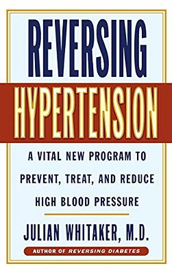 Reversing Hypertension: A Vital New Program To Prevent, Treat And Reduce High Blood Pressure-..