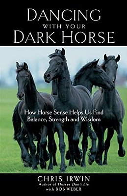 Dancing With Your Dark Horse: How Horse Sense Helps US Find Balance, Strength, And Wisdom-..
