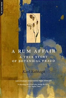 A Rum Affair: A True Story Of Botanical Fraud-..