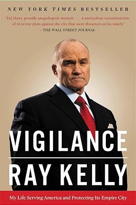 Vigilance: My Life Serving America And Protecting Its Empire City-..