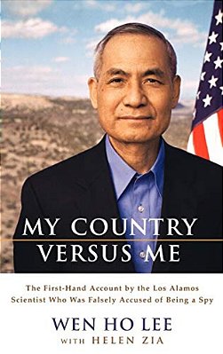 My Country Versus Me: The First-Hand Account By The Los Alamos Scientist Who Was Falsely Accused Of Being A Spy-..