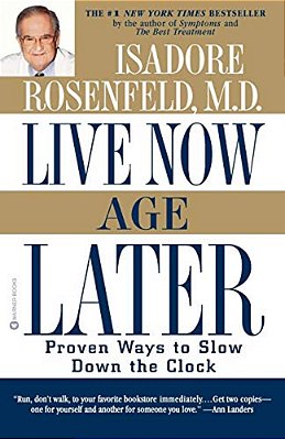 Live Now, Age Later: Proven Ways To Slow Down The Clock-..